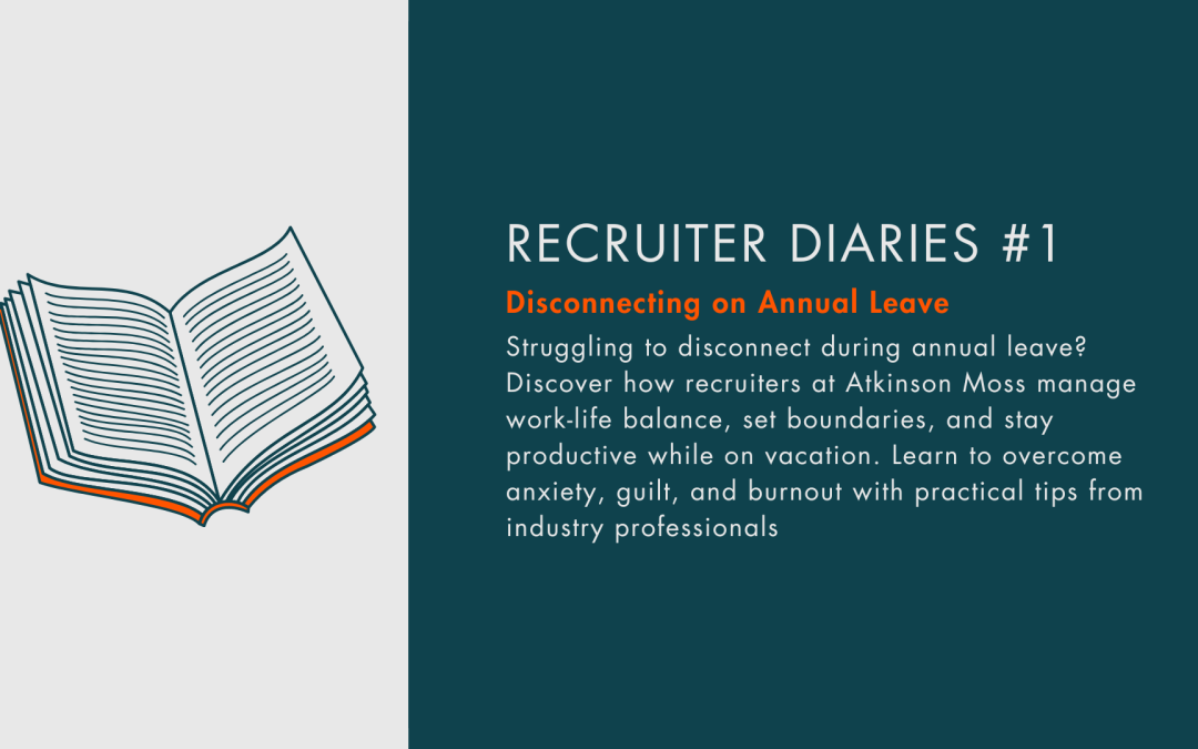 Recruiter Diaries – Disconnecting on Annual Leave